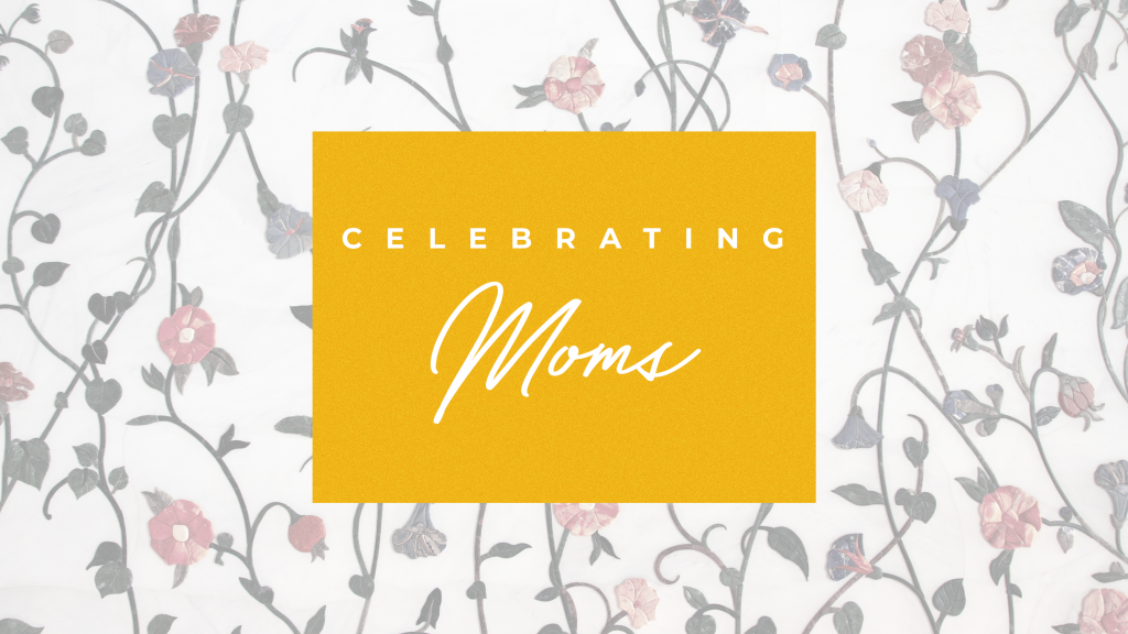 Celebrating Moms